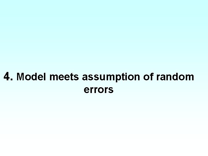 4. Model meets assumption of random errors 