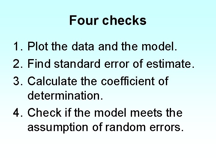 Four checks 1. Plot the data and the model. 2. Find standard error of