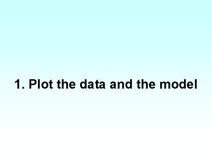 1. Plot the data and the model 