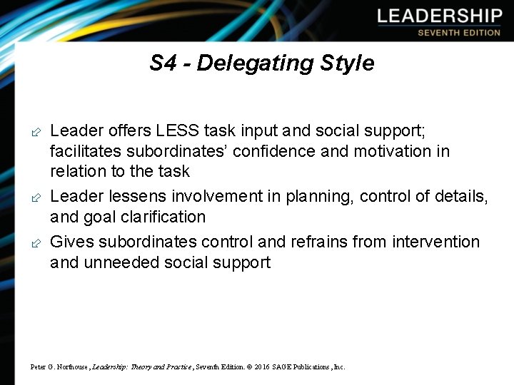 S 4 - Delegating Style ÷ Leader offers LESS task input and social support;