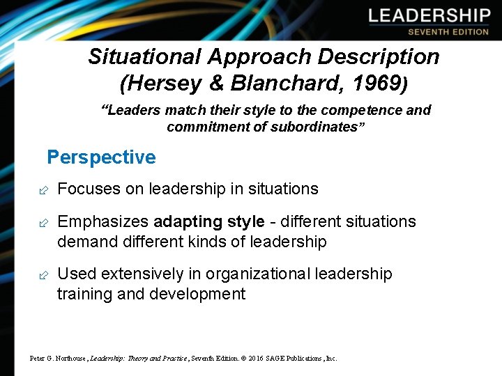 Situational Approach Description (Hersey & Blanchard, 1969) “Leaders match their style to the competence