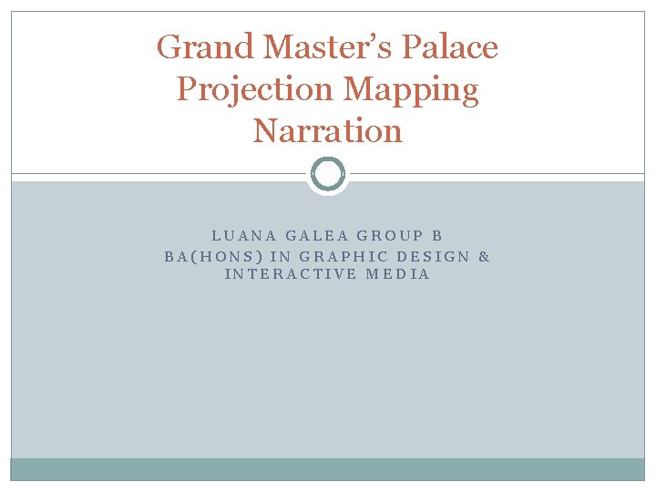 Grand Master’s Palace Projection Mapping Narration LUANA GALEA GROUP B BA(HONS) IN GRAPHIC DESIGN