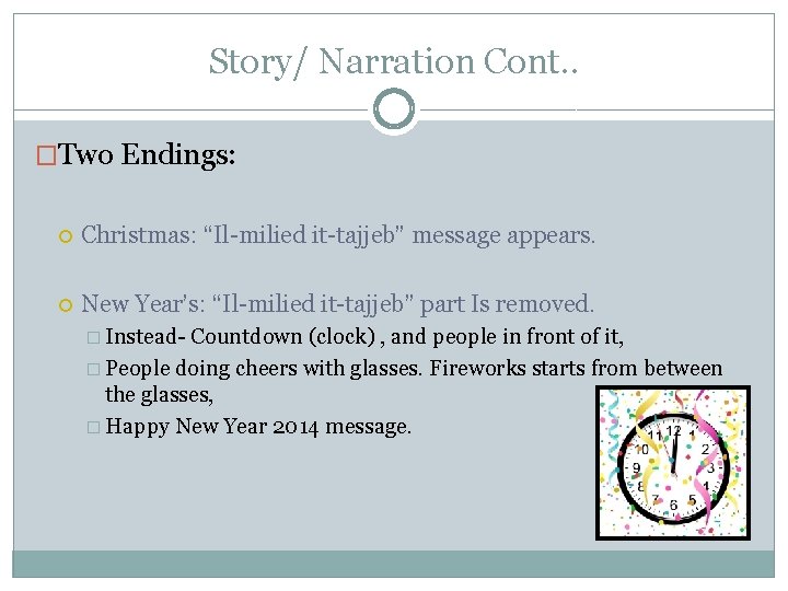 Story/ Narration Cont. . �Two Endings: Christmas: “Il-milied it-tajjeb” message appears. New Year’s: “Il-milied