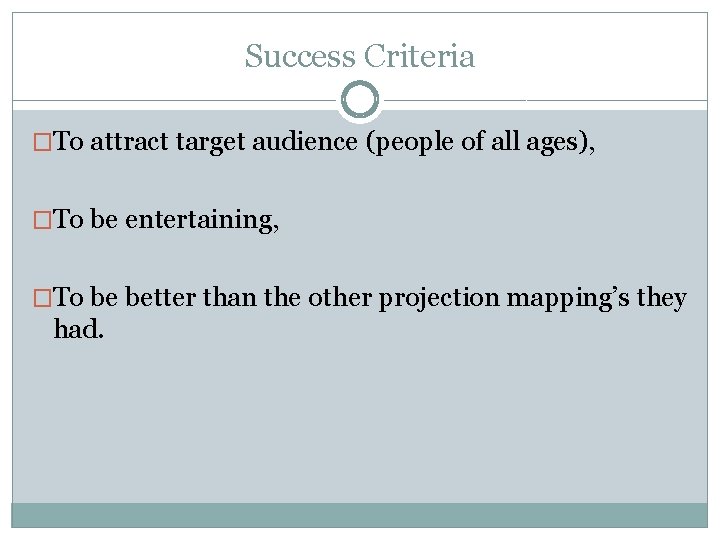 Success Criteria �To attract target audience (people of all ages), �To be entertaining, �To