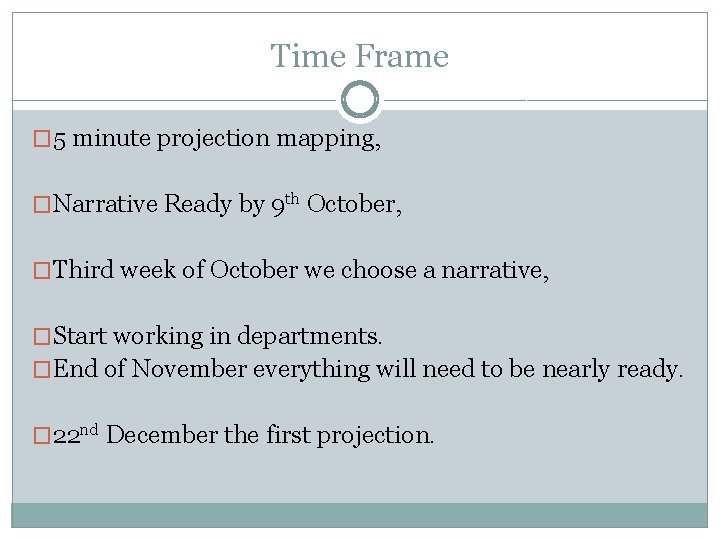 Time Frame � 5 minute projection mapping, �Narrative Ready by 9 th October, �Third