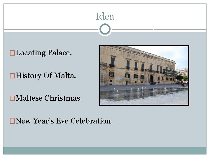 Idea �Locating Palace. �History Of Malta. �Maltese Christmas. �New Year’s Eve Celebration. 