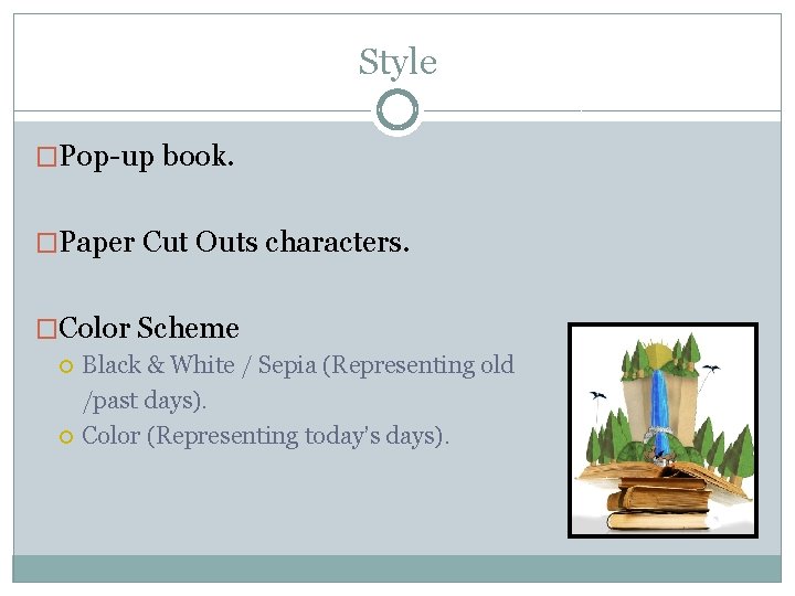 Style �Pop-up book. �Paper Cut Outs characters. �Color Scheme Black & White / Sepia