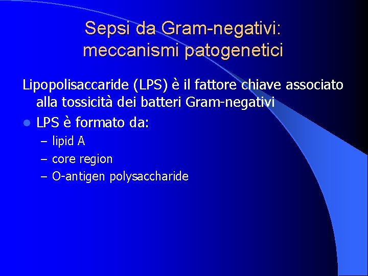 Sepsi da Gram-negativi: meccanismi patogenetici Lipopolisaccaride (LPS) è il fattore chiave associato alla tossicità