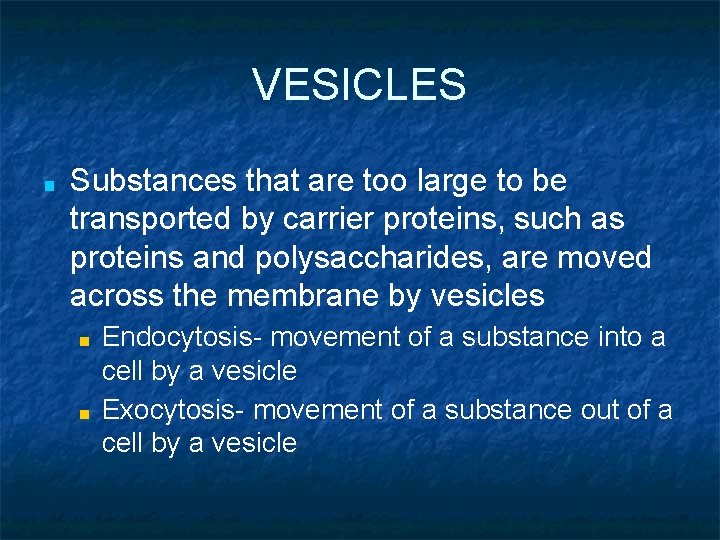 VESICLES ■ Substances that are too large to be transported by carrier proteins, such