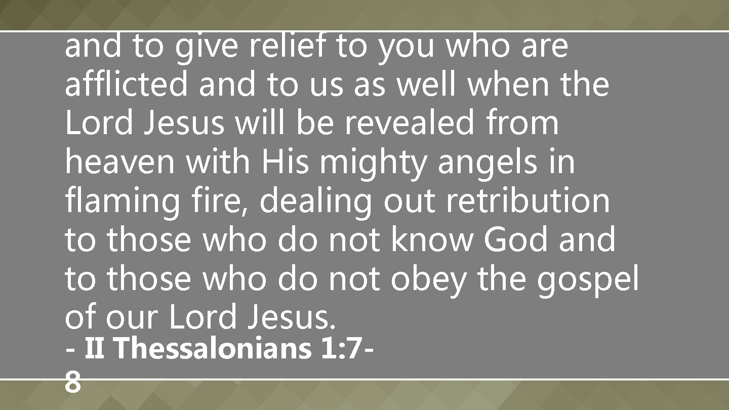 and to give relief to you who are afflicted and to us as well