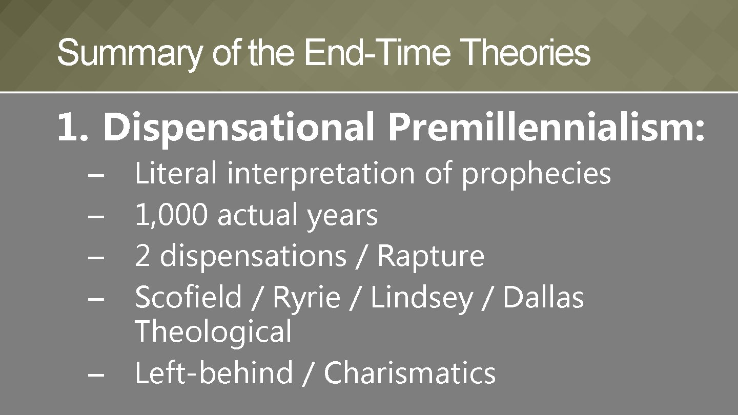 Summary of the End-Time Theories 1. Dispensational Premillennialism: – – – Literal interpretation of