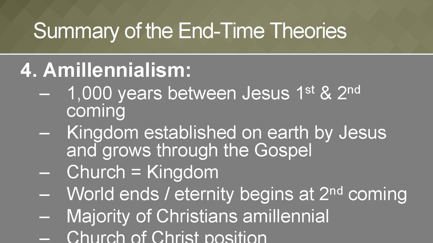 Summary of the End-Time Theories 4. Amillennialism: – 1, 000 years between Jesus &