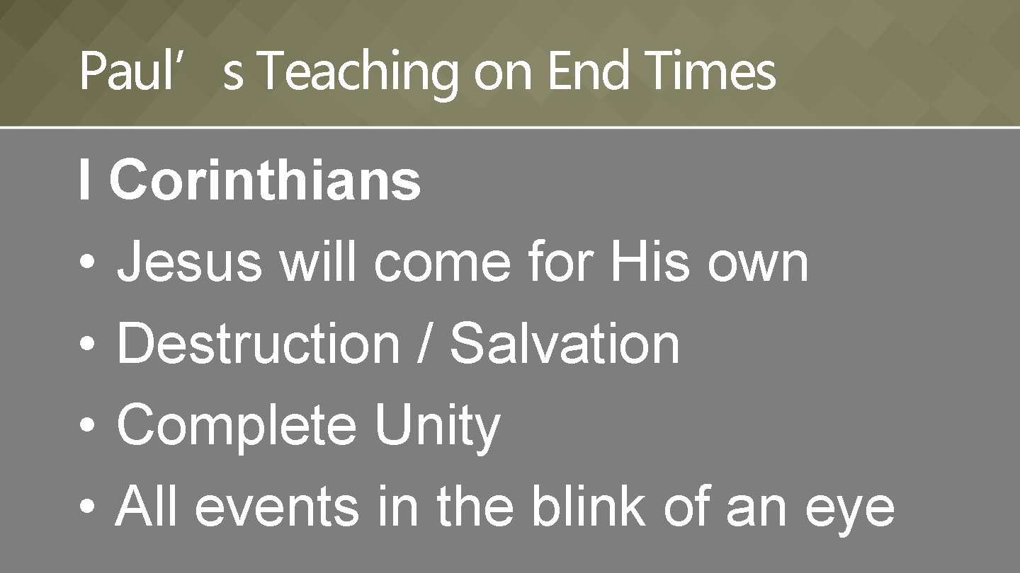 Paul’s Teaching on End Times I Corinthians • Jesus will come for His own