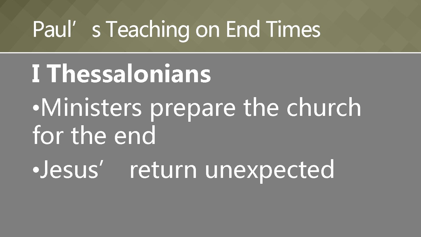 Paul’s Teaching on End Times I Thessalonians • Ministers prepare the church for the