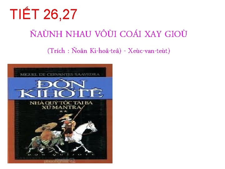 TIẾT 26, 27 ÑAÙNH NHAU VÔÙI COÁI XAY GIOÙ (Trích : Ñoân Ki-hoâ-teâ) -