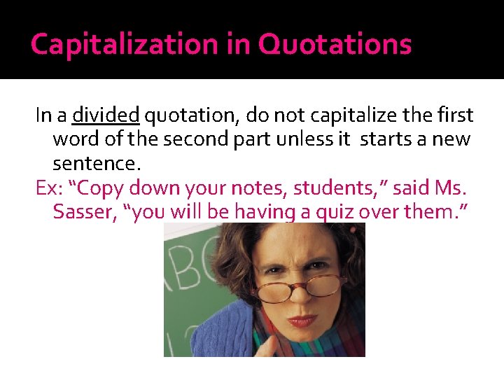 Capitalization in Quotations In a divided quotation, do not capitalize the first word of