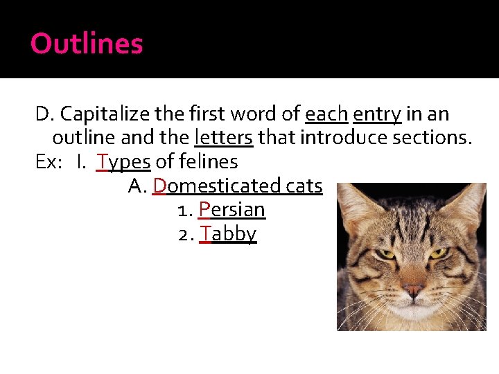 Outlines D. Capitalize the first word of each entry in an outline and the