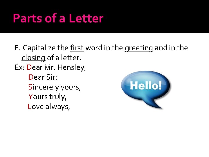 Parts of a Letter E. Capitalize the first word in the greeting and in