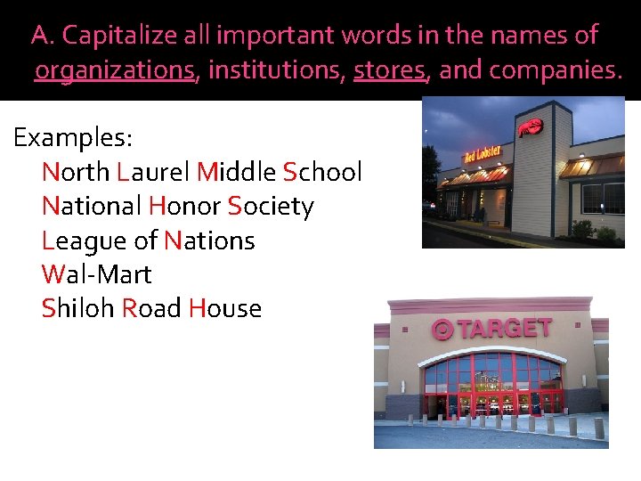AA. Capitalize all important words in the names of organizations, institutions, stores, and companies.