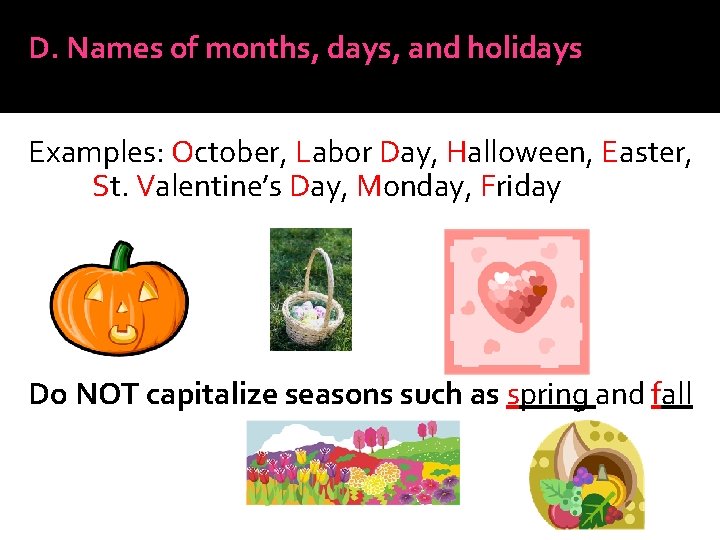 D. Names of months, days, and holidays E Examples: October, Labor Day, Halloween, Easter,