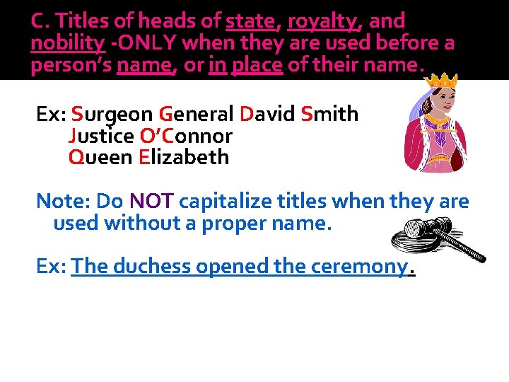 C. Titles of heads of state, royalty, and nobility -ONLY when they are used