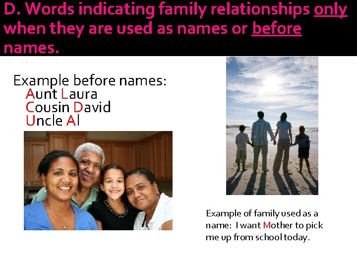 D. Words indicating family relationships only when they are used as names or before