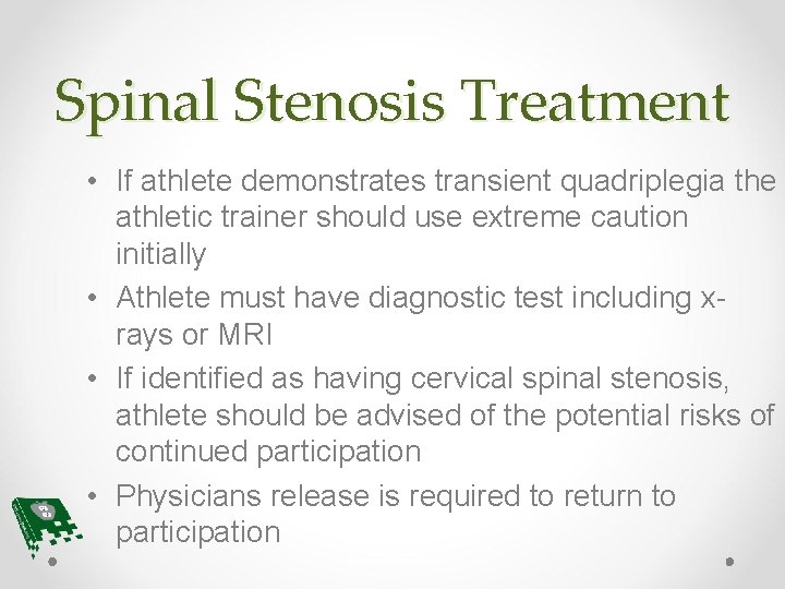 Spinal Stenosis Treatment • If athlete demonstrates transient quadriplegia the athletic trainer should use