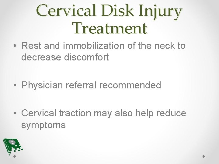 Cervical Disk Injury Treatment • Rest and immobilization of the neck to decrease discomfort