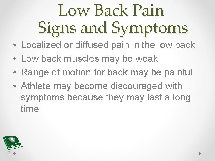 Low Back Pain Signs and Symptoms • • Localized or diffused pain in the
