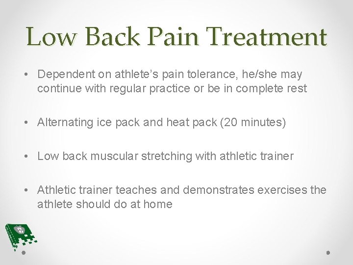 Low Back Pain Treatment • Dependent on athlete’s pain tolerance, he/she may continue with