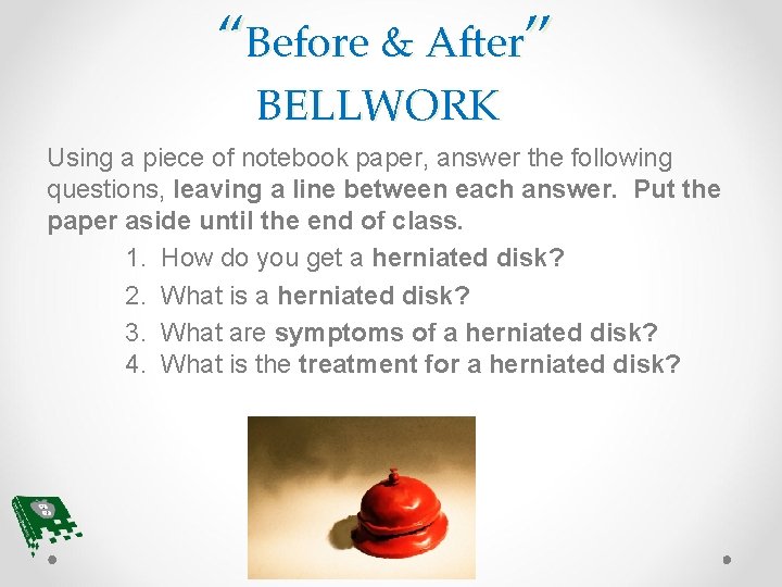 “Before & After” BELLWORK Using a piece of notebook paper, answer the following questions,