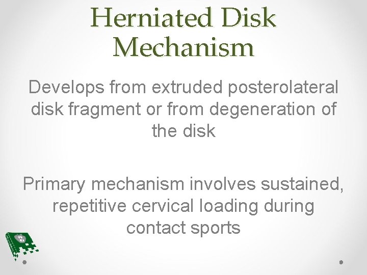 Herniated Disk Mechanism Develops from extruded posterolateral disk fragment or from degeneration of the