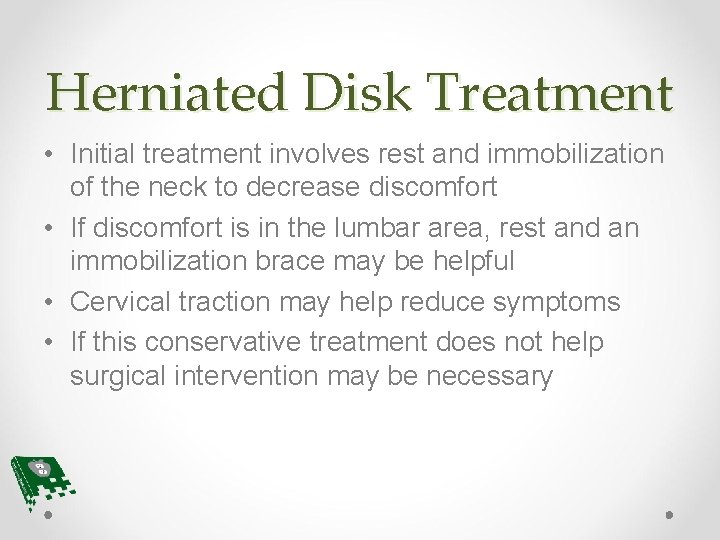 Herniated Disk Treatment • Initial treatment involves rest and immobilization of the neck to