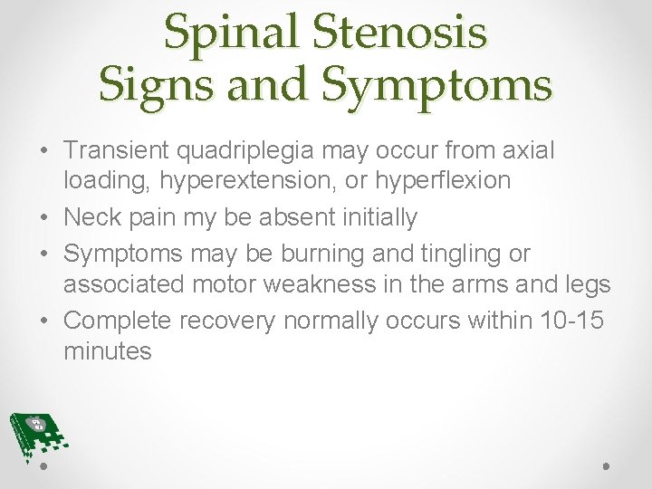 Spinal Stenosis Signs and Symptoms • Transient quadriplegia may occur from axial loading, hyperextension,