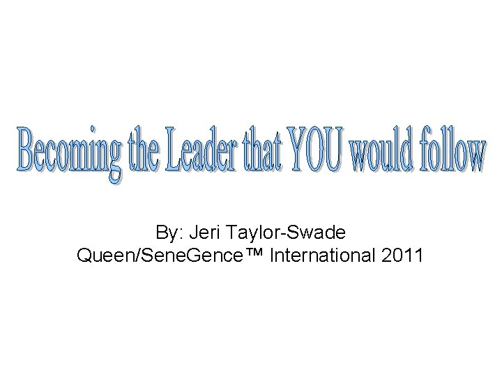 By: Jeri Taylor-Swade Queen/Sene. Gence™ International 2011 