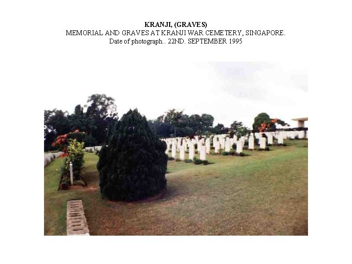 KRANJI, (GRAVES) MEMORIAL AND GRAVES AT KRANJI WAR CEMETERY, SINGAPORE. Date of photograph. .
