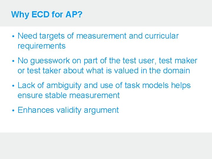 Why ECD for AP? • Need targets of measurement and curricular requirements • No