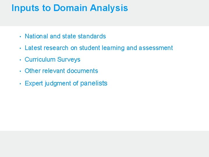 Inputs to Domain Analysis • National and state standards • Latest research on student