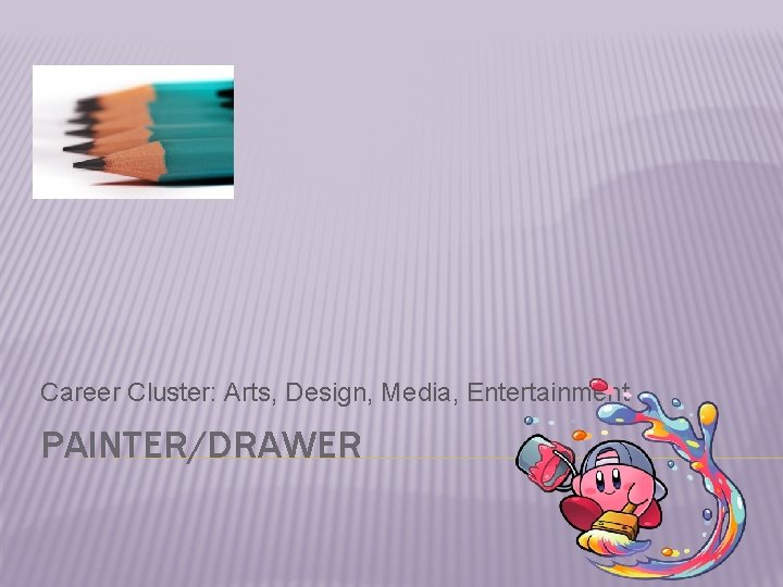 Career Cluster: Arts, Design, Media, Entertainment PAINTER/DRAWER 
