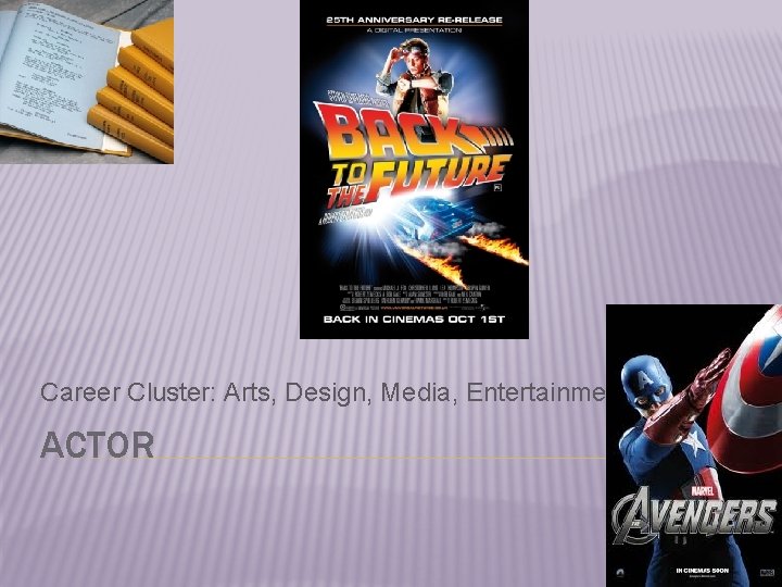 Career Cluster: Arts, Design, Media, Entertainment. ACTOR Career Cluster: Arts, Design, Media, Entertainment. ACTOR