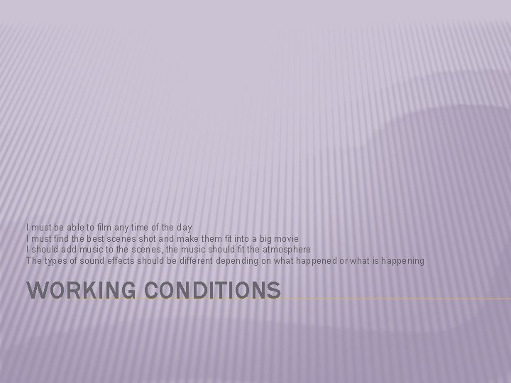 I must be able to film any time of the day I must find I must be able to film any time of the day I must find