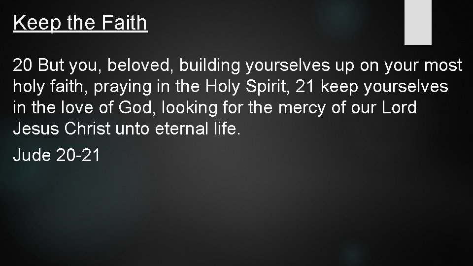 Keep the Faith 20 But you, beloved, building yourselves up on your most holy