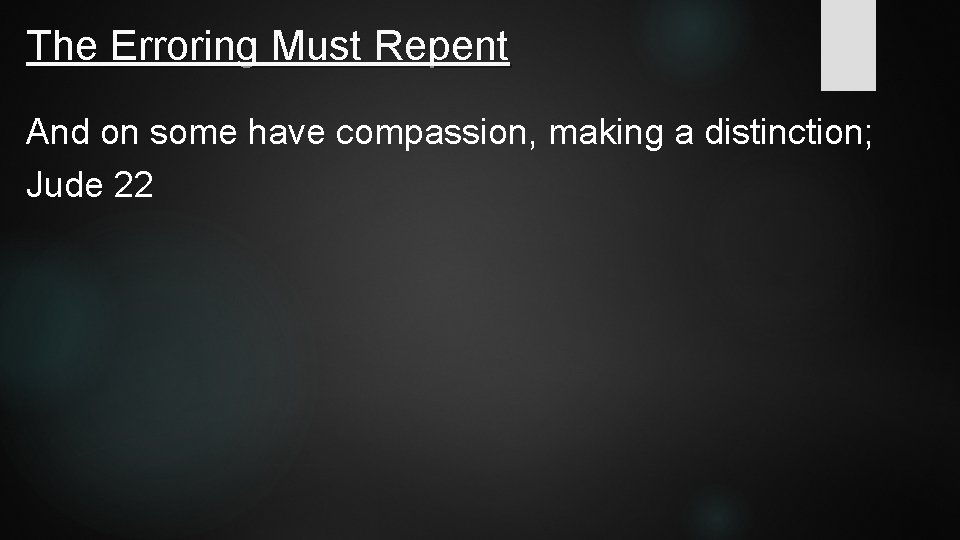 The Erroring Must Repent And on some have compassion, making a distinction; Jude 22