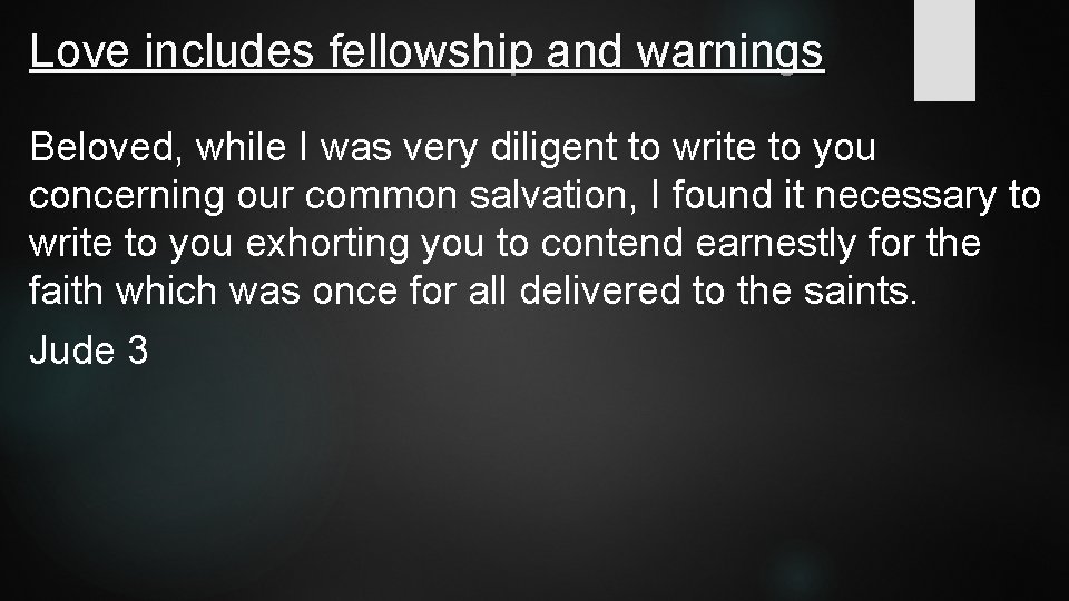 Love includes fellowship and warnings Beloved, while I was very diligent to write to