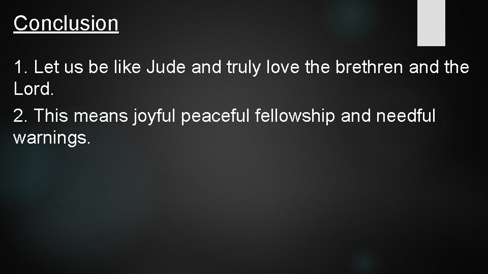 Conclusion 1. Let us be like Jude and truly love the brethren and the