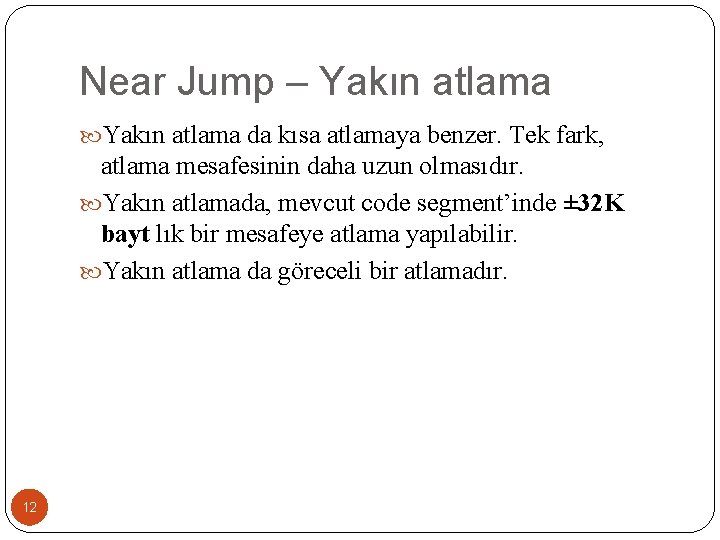 Near Jump – Yakın atlama da kısa atlamaya benzer. Tek fark, atlama mesafesinin daha