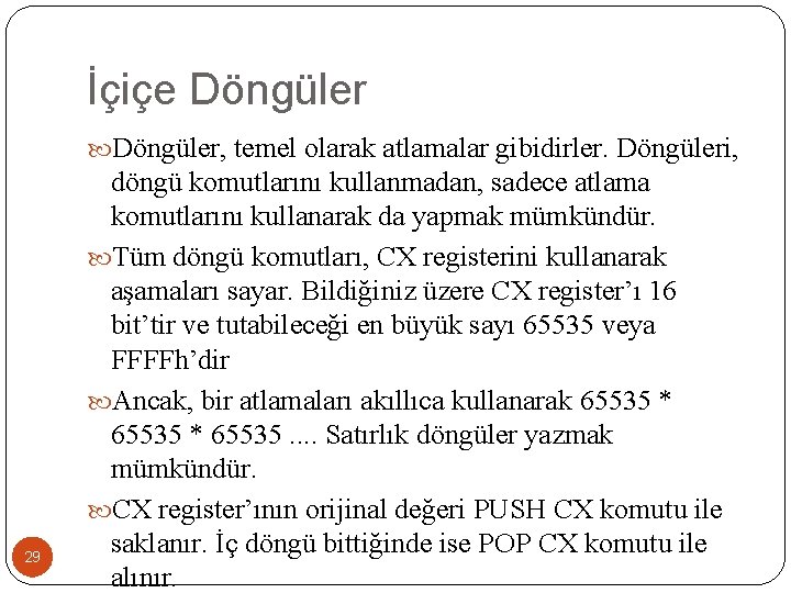 İçiçe Döngüler, temel olarak atlamalar gibidirler. Döngüleri, 29 döngü komutlarını kullanmadan, sadece atlama komutlarını