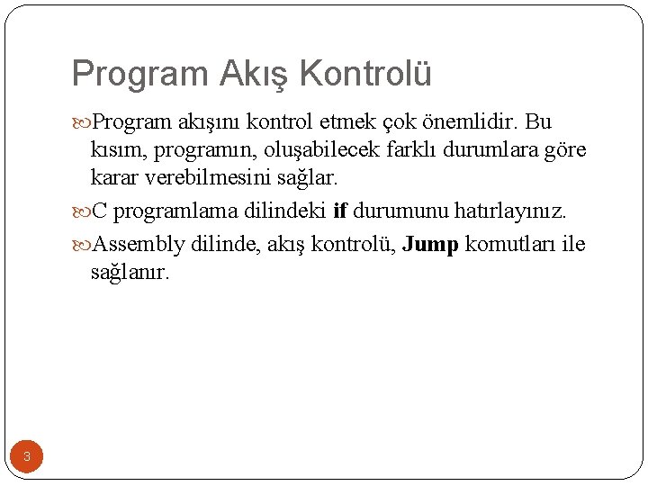 Program Akış Kontrolü Program akışını kontrol etmek çok önemlidir. Bu kısım, programın, oluşabilecek farklı