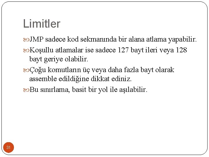 Limitler JMP sadece kod sekmanında bir alana atlama yapabilir. Koşullu atlamalar ise sadece 127