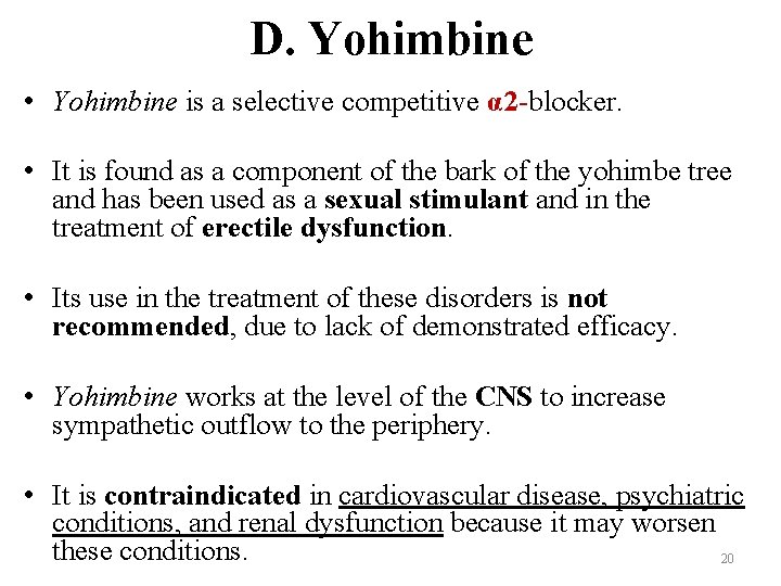 D. Yohimbine • Yohimbine is a selective competitive α 2 -blocker. • It is